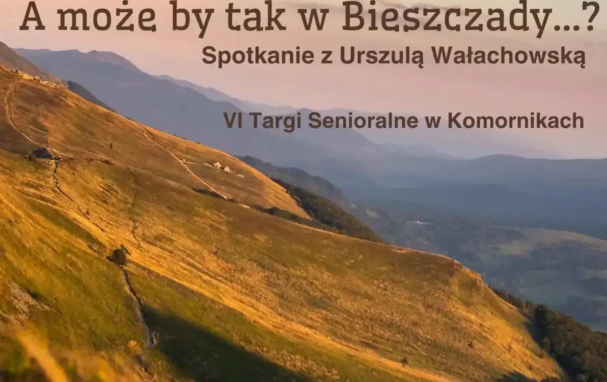 Zdjęcie do A może by tak w Bieszczady...? - spotkanie z Urszulą Wałachowską w ramach VI Targ&oacute;w Senioralnych w Komornikach 