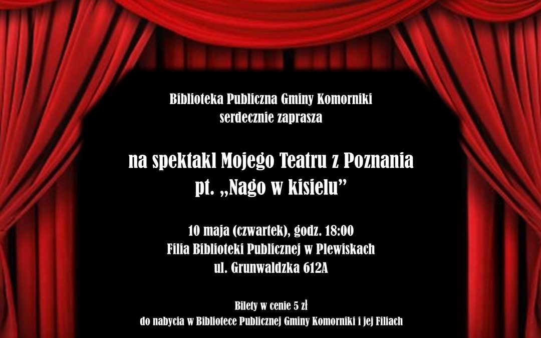 Spektakl Mojego Teatru z Poznania pt. „Nago w kisielu” – 10 maja